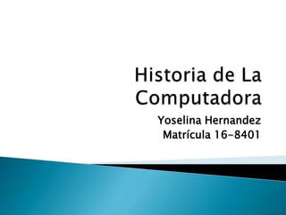 Yoselina Hernandez
Matrícula 16-8401
 