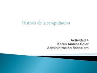 Actividad 4
Karen Andrea Soler
Administración financiera
 