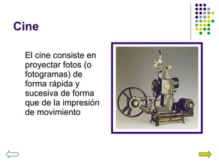 Cine El cine consiste en proyectar fotos (o fotogramas) de forma rápida y sucesiva de forma que de la impresión de movimiento 