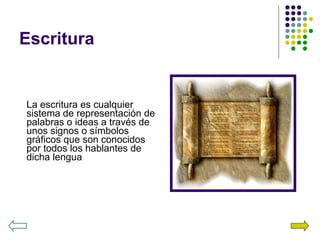 Escritura La escritura es cualquier sistema de representación de palabras o ideas a través de unos signos o símbolos gráficos que son conocidos por todos los hablantes de dicha lengua 