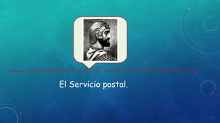 El Servicio postal.
 