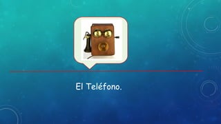 El Teléfono.
 