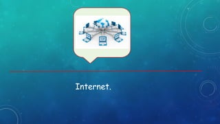 Internet.
 