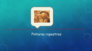 Pinturas rupestres
 
