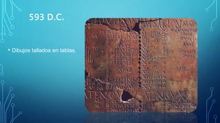 593 D.C.
• Dibujos tallados en tablas.
 