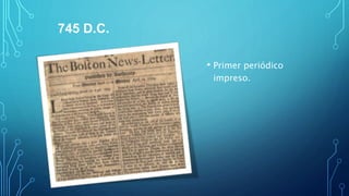 745 D.C.
• Primer periódico
impreso.
 