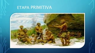 ETAPA PRIMITIVA
 