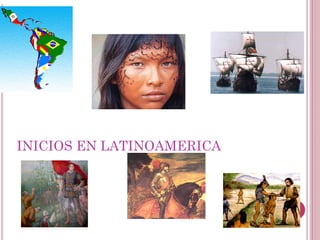 INICIOS EN LATINOAMERICA



                           15
 