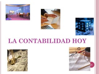 LA CONTABILIDAD HOY


                      21
 