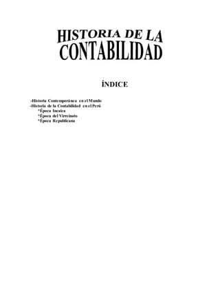 ÍNDICE
-Historia Contemporánea en el Mundo
-Historia de la Contabilidad en el Perú
*Época Incaica
*Época del Virreinato
*Época Republicana
 