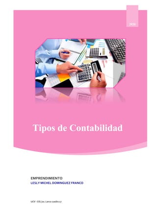 Tipos de Contabilidad
2020
EMPRENDIMIENTO
LESLY MICHEL DOMINGUEZ FRANCO
UCV - CIS | av. Larco cuadra 17
 