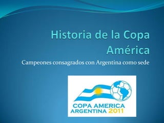 Historia de la Copa América Campeones consagrados con Argentina como sede 