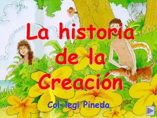 La historia
de la
Creación
Col·legi Pineda
 