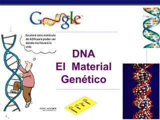 ° ,
2011
DNA
El Material
Genético
 