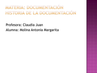 Profesora: Claudia Juan
Alumna: Molina Antonia Margarita
 