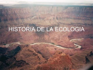 HISTORIA DE LA ECOLOGIA 
