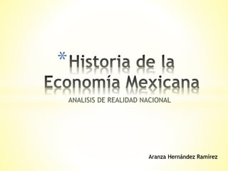 ANALISIS DE REALIDAD NACIONAL
*
Aranza Hernández Ramírez
 