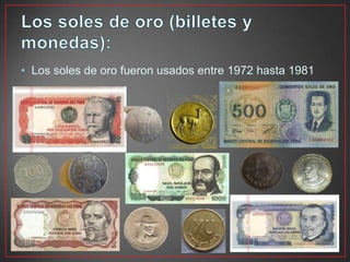 • Los soles de oro fueron usados entre 1972 hasta 1981

 