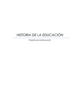 HISTORIA DE LA EDUCACIÓN
Filosofía de la Educación
 