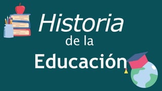 Historia
de la
Educación
 