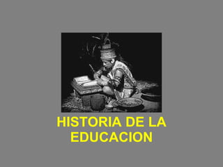 HISTORIA DE LA EDUCACION 