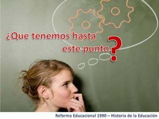 Historia de la educacion   Reforma 1990 Chile