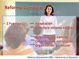 Historia de la educacion   Reforma 1990 Chile