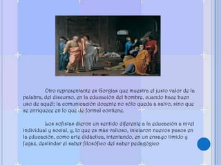 Las Escuelas filosóficas, de las que destaca la de Pitágoras, con 4 grados: acústicos, matemáticos, físicos y sebáticos. En ella se hacía la selección de acuerdo a la fisionomía del individuo.