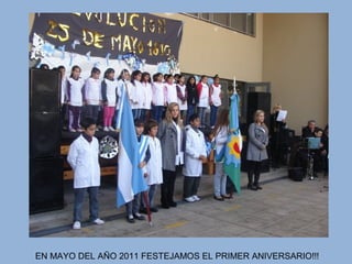 EN MAYO DEL AÑO 2011 FESTEJAMOS EL PRIMER ANIVERSARIO!!!
 