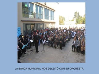 LA BANDA MUNICIPAL NOS DELEITÒ CON SU ORQUESTA.
 