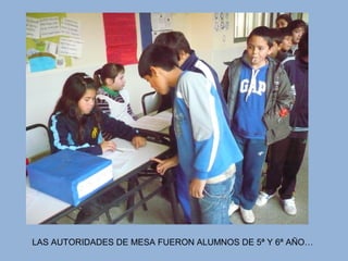 LAS AUTORIDADES DE MESA FUERON ALUMNOS DE 5ª Y 6ª AÑO…
 