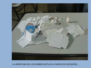 LA APERTURA DE LOS SOBRES ESTUVO A CARGO DE DOCENTES…
 