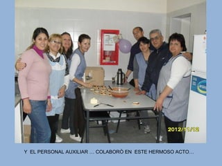 Y EL PERSONAL AUXILIAR … COLABORÒ EN ESTE HERMOSO ACTO…
 