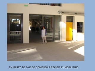 EN MARZO DE 2010 SE COMENZÒ A RECIBIR EL MOBILIARIO
 