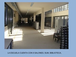 LA ESCUELA CUENTA CON 9 SALONES, SUM, BIBLIOTECA,
 