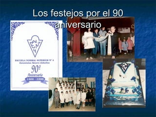 Los festejos por el 90Los festejos por el 90
aniversarioaniversario
 