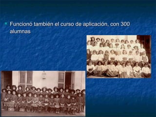  Funcionó también el curso de aplicación, con 300Funcionó también el curso de aplicación, con 300
alumnasalumnas
 