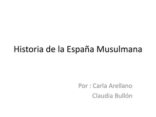 Historia de la España Musulmana


               Por : Carla Arellano
                     Claudia Bullón
 