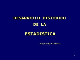 DESARROLLO  HISTORICO  DE  LA  ESTADISTICA Jorge Galbiati Riesco 