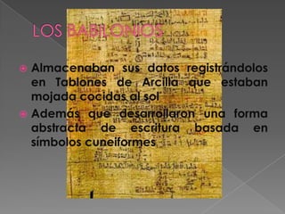  Almacenaban sus datos sobre pápiros.
 "Papiro" predecesor del papel en varios
  siglos
 los antiguos egipcios, usaron ...