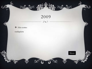 2009
 Año como
cualquiera

Menú

 
