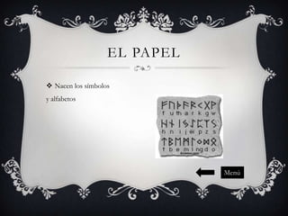 EL PAPEL
 Nacen los símbolos
y alfabetos

Menú

 