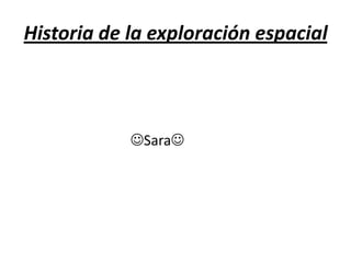 Historia de la exploración espacial

Sara

 