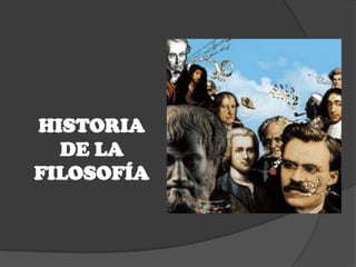 HISTORIA
  DE LA
FILOSOFÍA
 