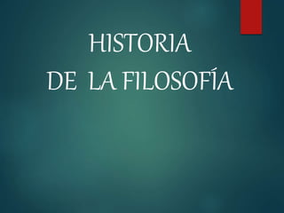 HISTORIA
DE LA FILOSOFÍA
 