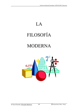 Instituto de Educación Secundaria “LEÓN FELIPE”, Benavente
Hª de la Filosofía: Filosofía Moderna Salustiano Fdez. Viejo96
LA
FILOSOFÍA
MODERNA
 