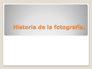 Historia de la fotografía. 