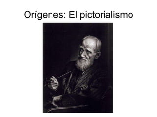 Orígenes: El pictorialismo 