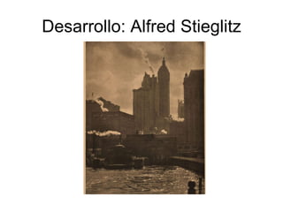 Desarrollo: Alfred Stieglitz 
