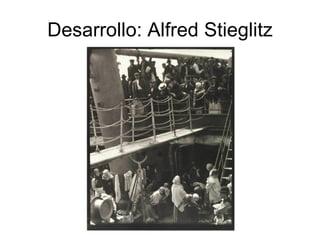 Desarrollo: Alfred Stieglitz 